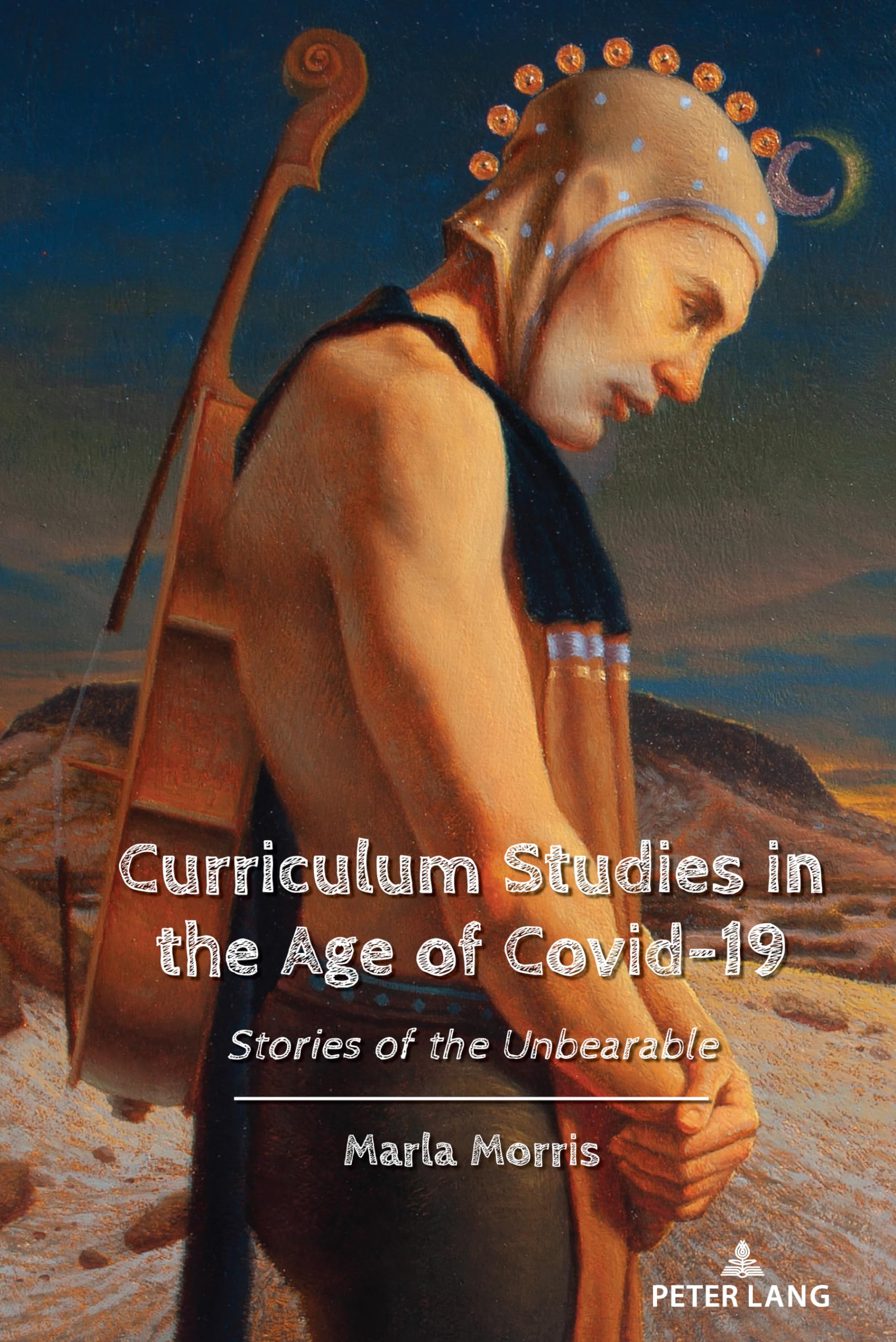 Curriculum Studies in the Age of Covid19: Stories of the Unbearable: 24 (Education and Struggle: Narrative, Dialogue, and the P