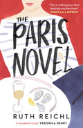 The Paris Novel: The gorgeously uplifting new novel about living  and eating  deliciously