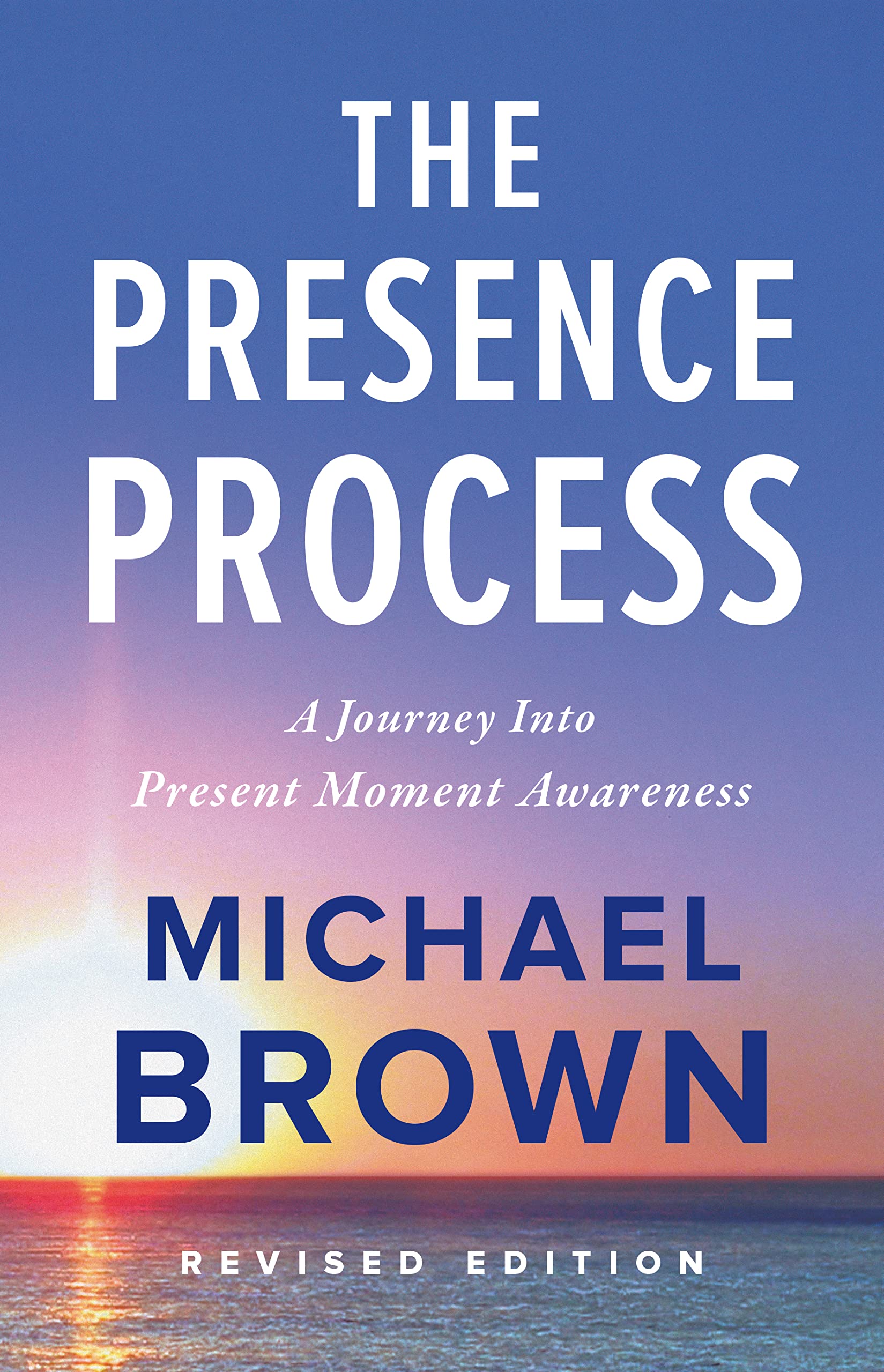 The Presence Process: A Journey Into Present Moment Awareness