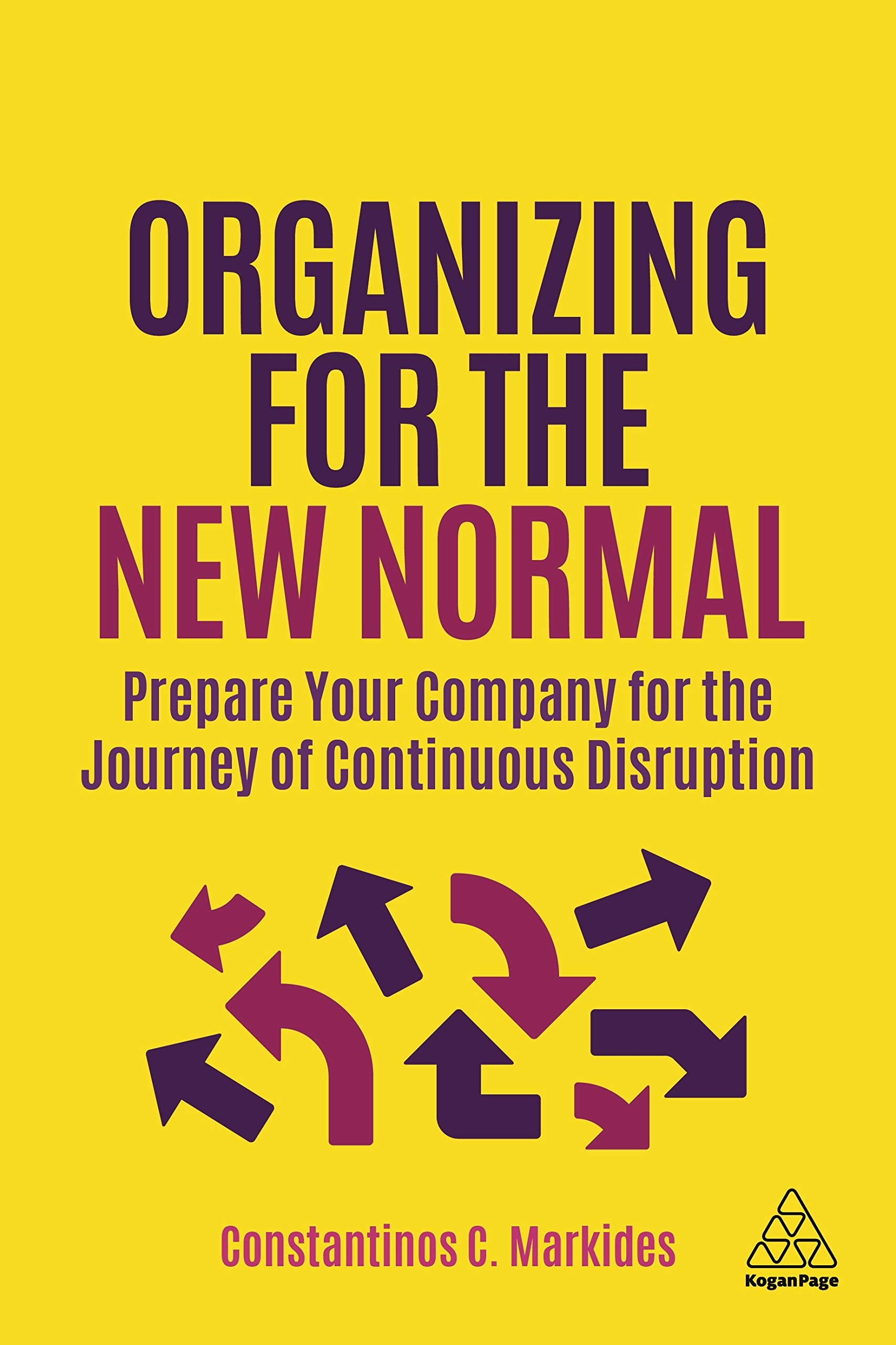 Organizing For The New Normal: Prepare Your Company For The Journey Of Continuous Disruption