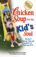 Chicken Soup for the Kids Soul: Stories of Courage, Hope and Laughter for Kids ages 812 (Chicken Soup for the Soul)