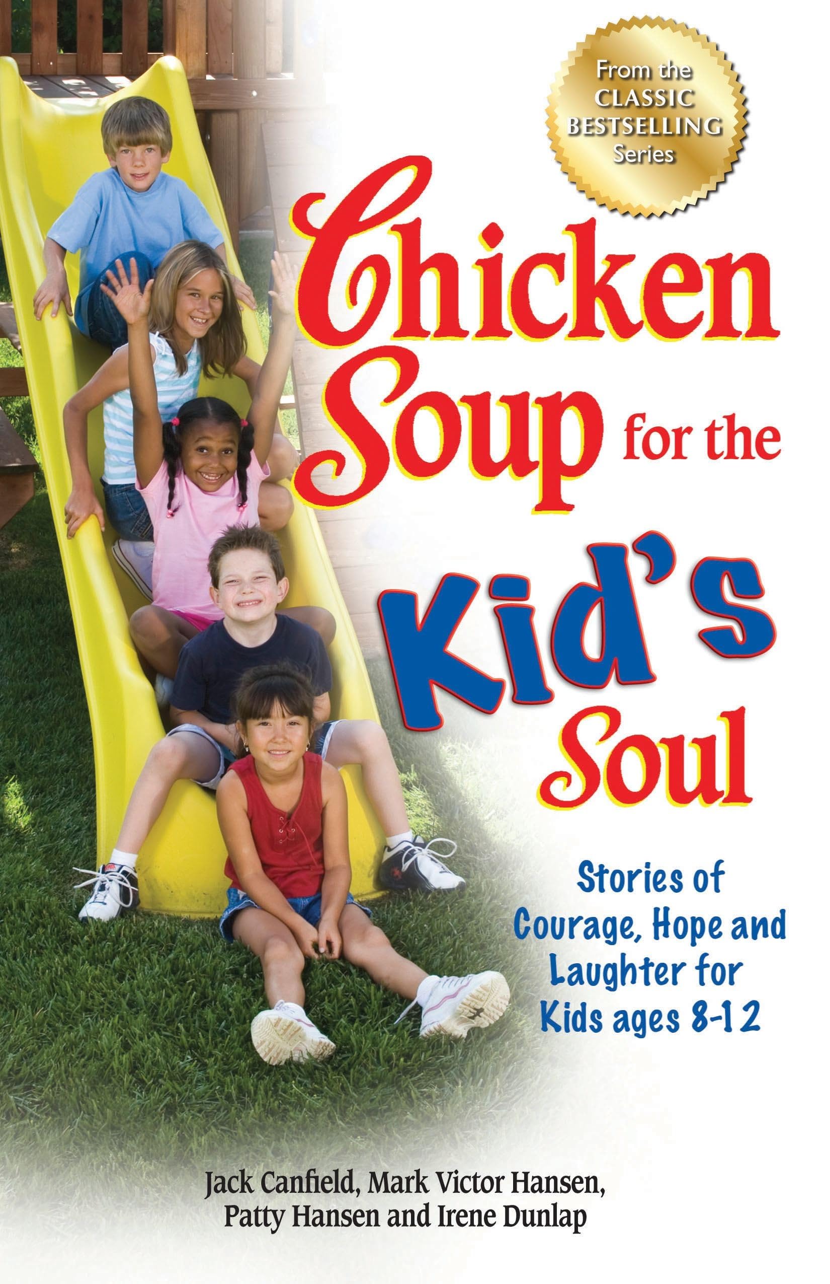 Chicken Soup for the Kids Soul: Stories of Courage, Hope and Laughter for Kids ages 812 (Chicken Soup for the Soul)