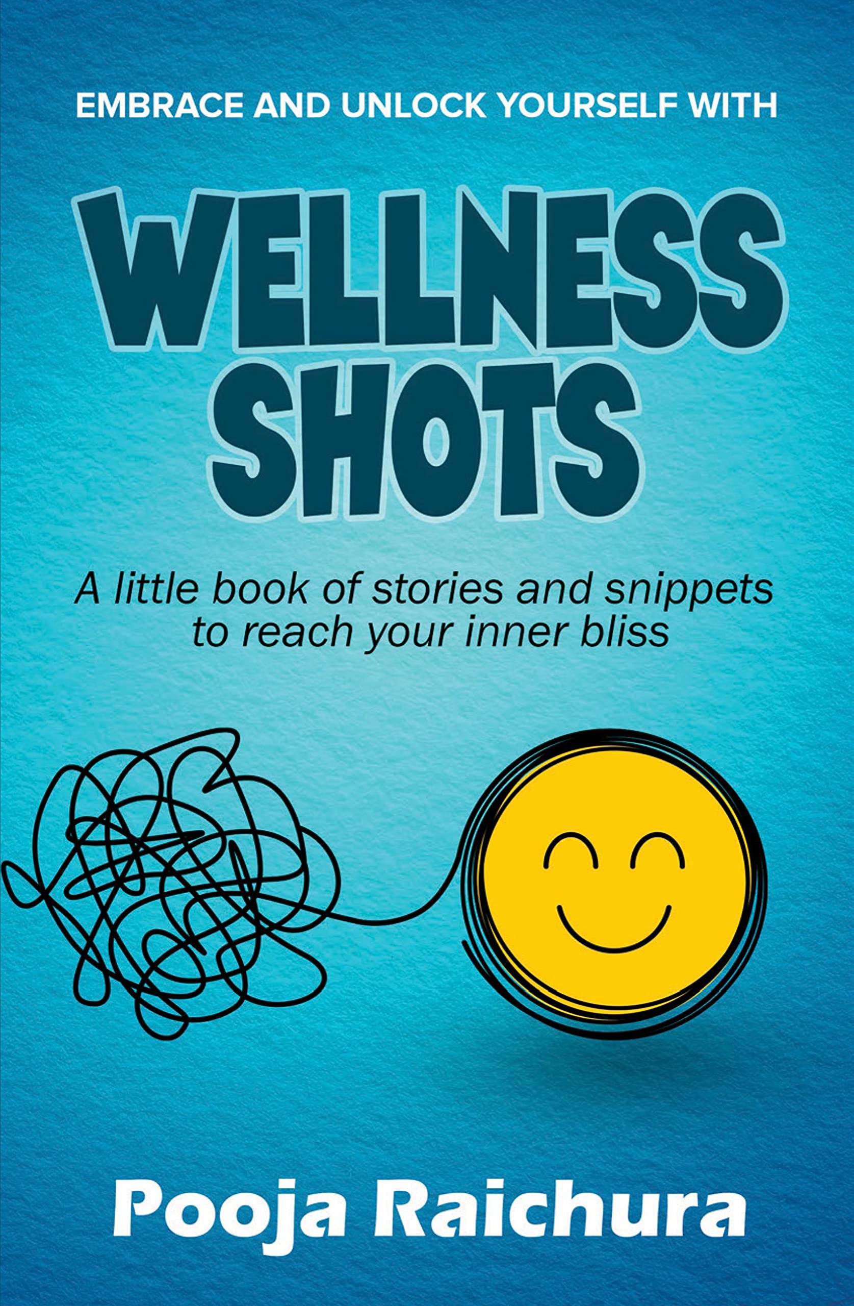Wellness Shots : A Little Book Of Stories And Snippets To Reach Your Inner Bliss