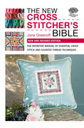 The New Cross Stitchers Bible: The Definitive Manual of Essential Cross Stitch and Counted Thread Techniques