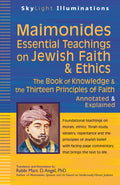 MaimonidesEssential Teachings on Jewish Faith & Ethics: The Book of Knowledge & the Thirteen Principles of FaithAnnotated & Expl