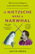 If Nietzsche Were A Narwhal: What Animal Intelligence Reveals About Human Stupidity  EyeOpening And Entertaining Popular Scien