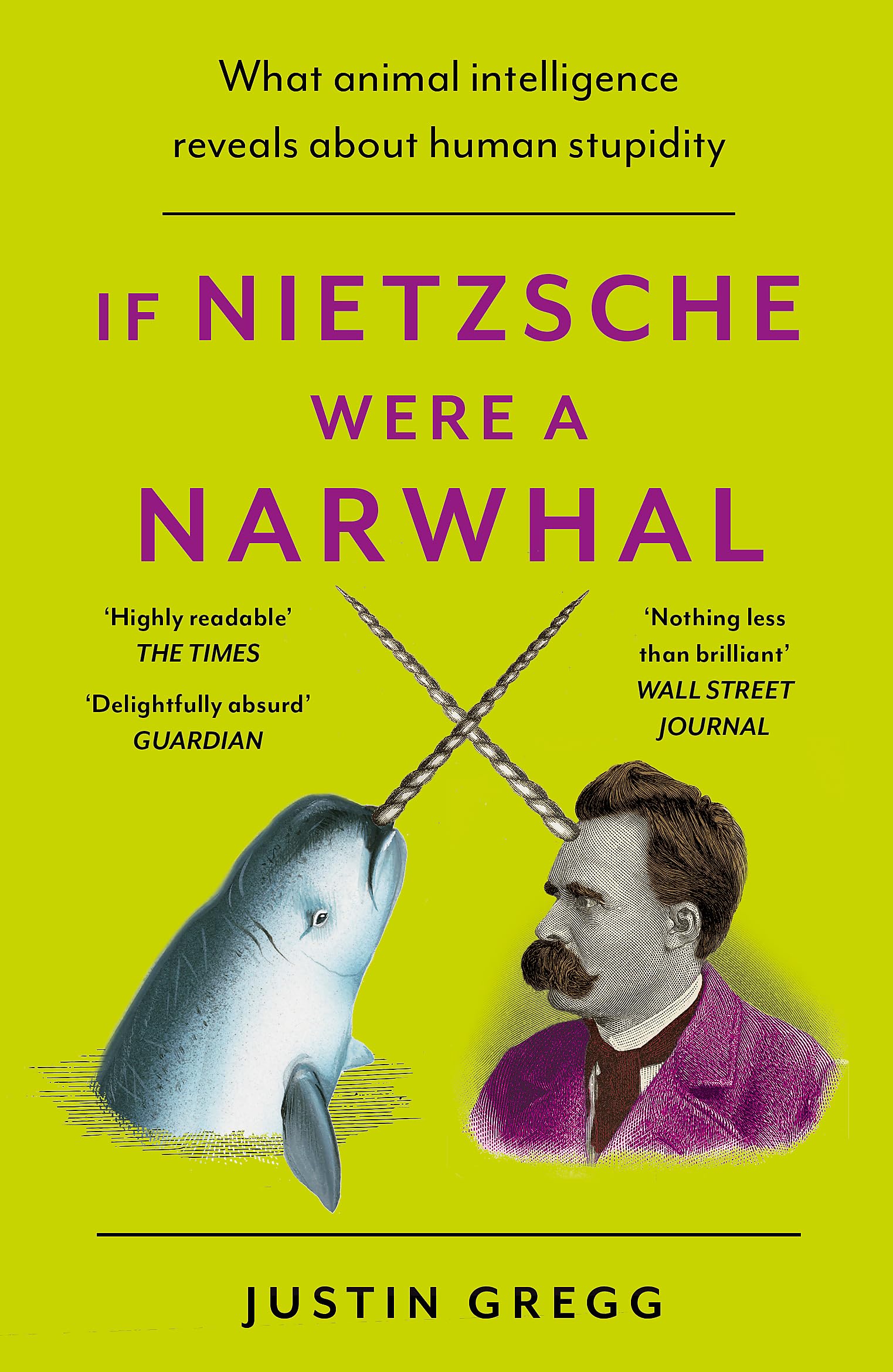 If Nietzsche Were A Narwhal: What Animal Intelligence Reveals About Human Stupidity  EyeOpening And Entertaining Popular Scien