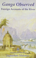 Ganga Observed: Foreign Accounts of the River