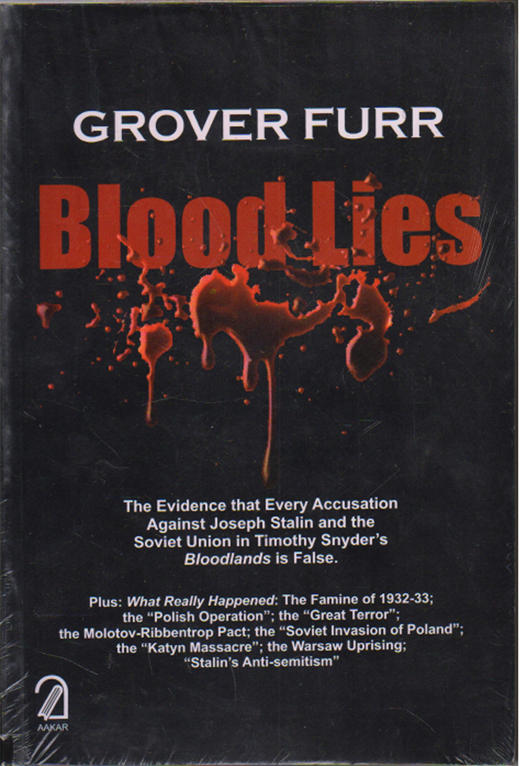 Blood Lies:: The Evidence That Every Accusation Against Joseph Stalin And The Soviet Union In Timothy SnyderS Bloodlands Is Fa