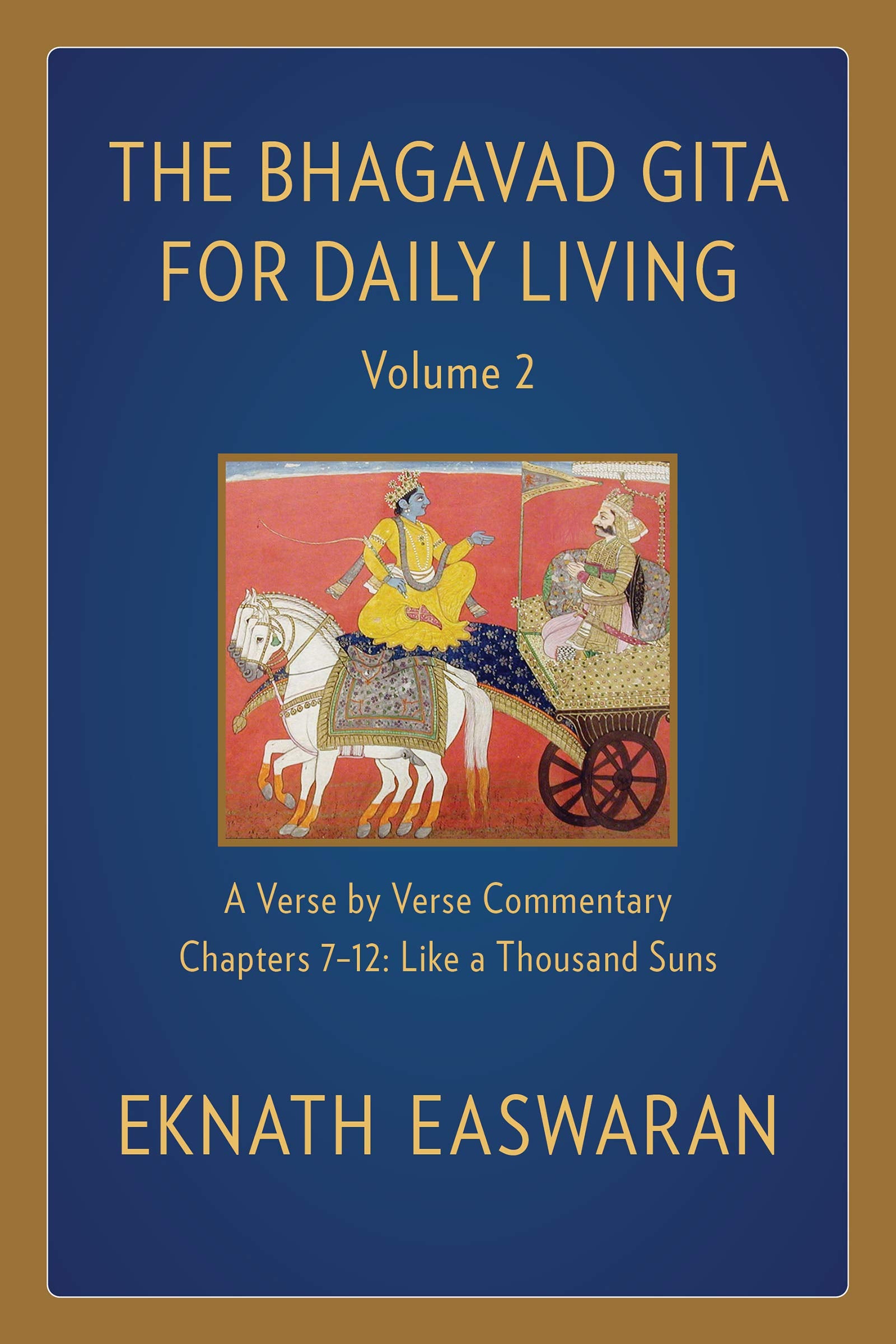 The Bhagavad Gita for Daily Living, Volume 2: A VersebyVerse Commentary: Chapters 712 Like a Thousand Suns (The Bhagavad Gita