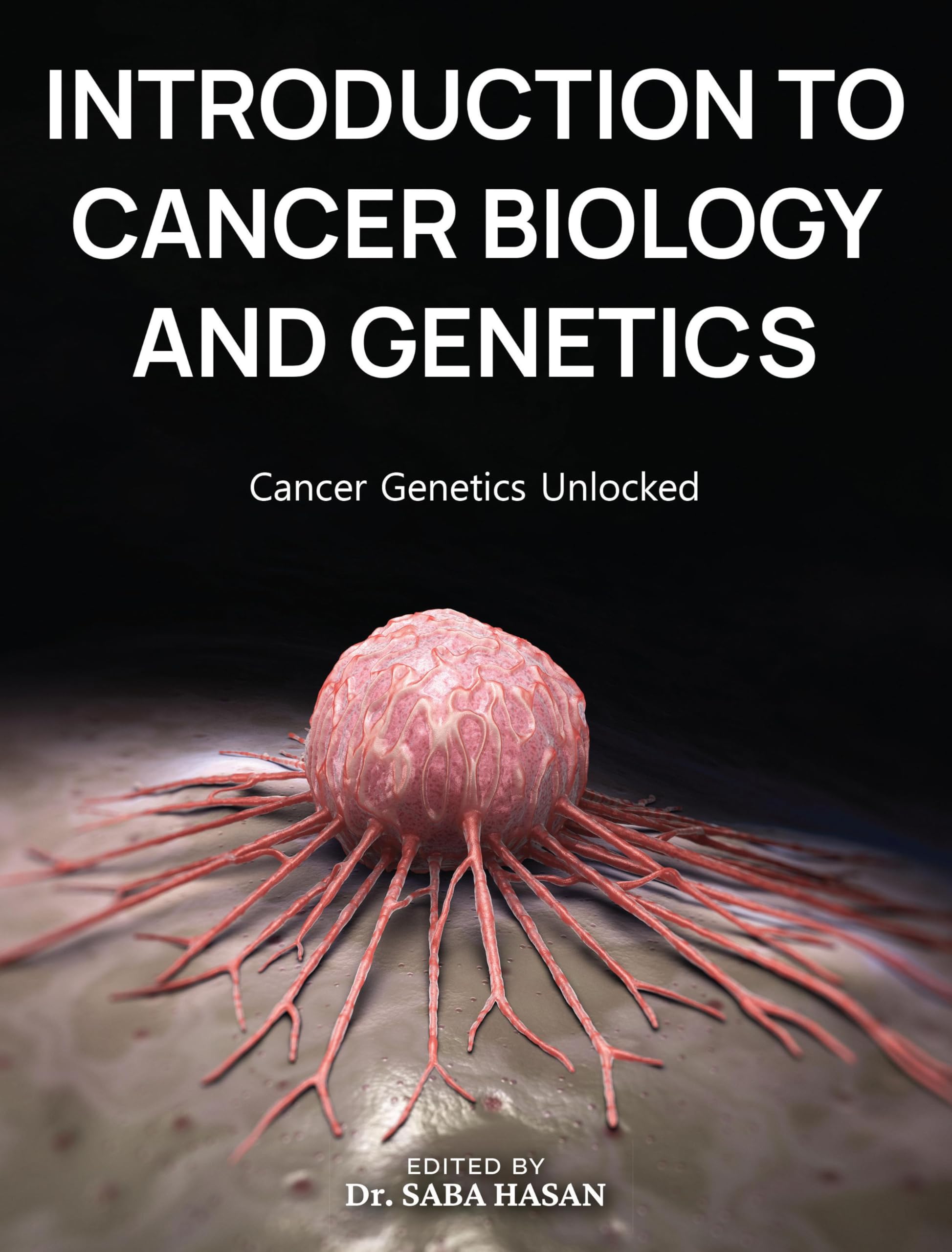 INTRODUCTION TO CANCER BIOLOGY AND GENETICS : Cancer Genetics Unlocked
