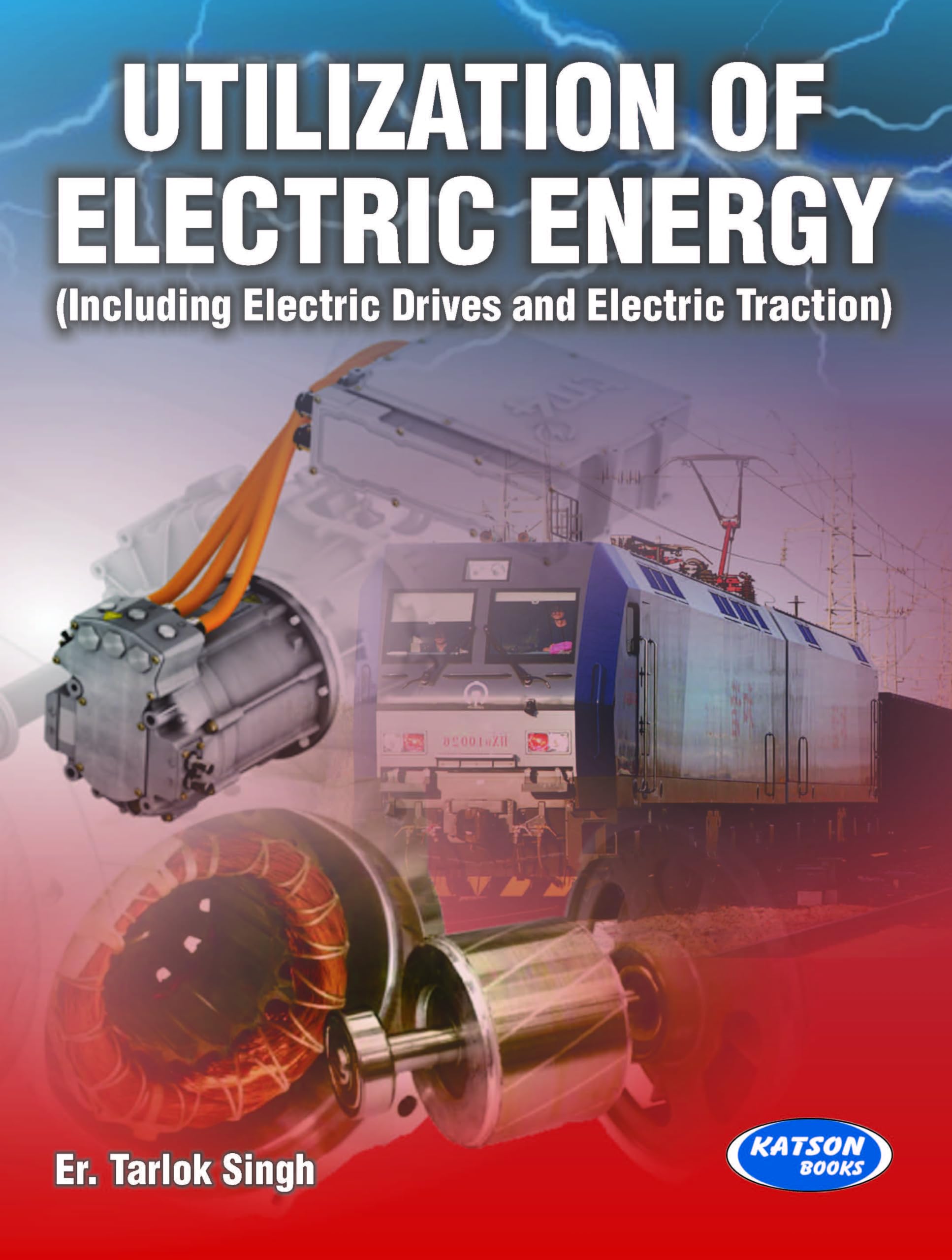 Utilization Of Electric Energy: Including Electric Drives And Electric Traction