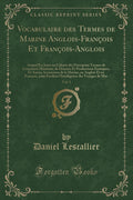 Vocabulaire Des Termes de Marine AngloisFranois Et FranoisAnglois, Vol. 1: Auquel Est Joint Un Calepin Des Principaux Termes d