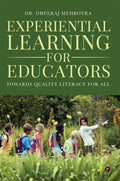 Experiential Learning for Educators : Towards Quality Literacy For All