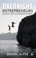 Overnight Entrepreneurs : Unusual Start, Outstanding Journey!