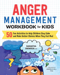 Anger Management Workbook for Kids: 50 Fun Activities to Help Children Stay Calm and Make Better Choices When They Feel Mad (Hea