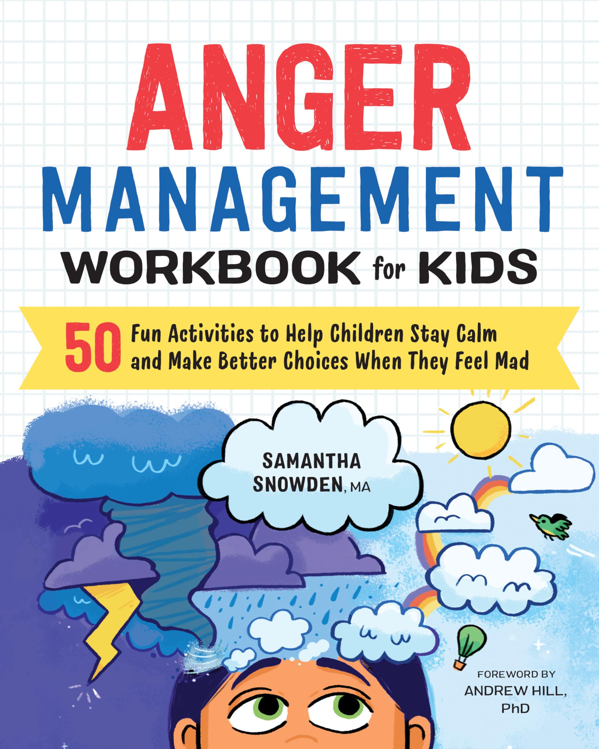 Anger Management Workbook for Kids: 50 Fun Activities to Help Children Stay Calm and Make Better Choices When They Feel Mad (Hea