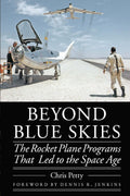 Beyond Blue Skies: The Rocket Plane Programs That Led to the Space Age (Outward Odyssey: A Peoples History of Spaceflight)