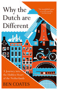 Why The Dutch Are Different: A Journey into the Hidden Heart of the Netherlands