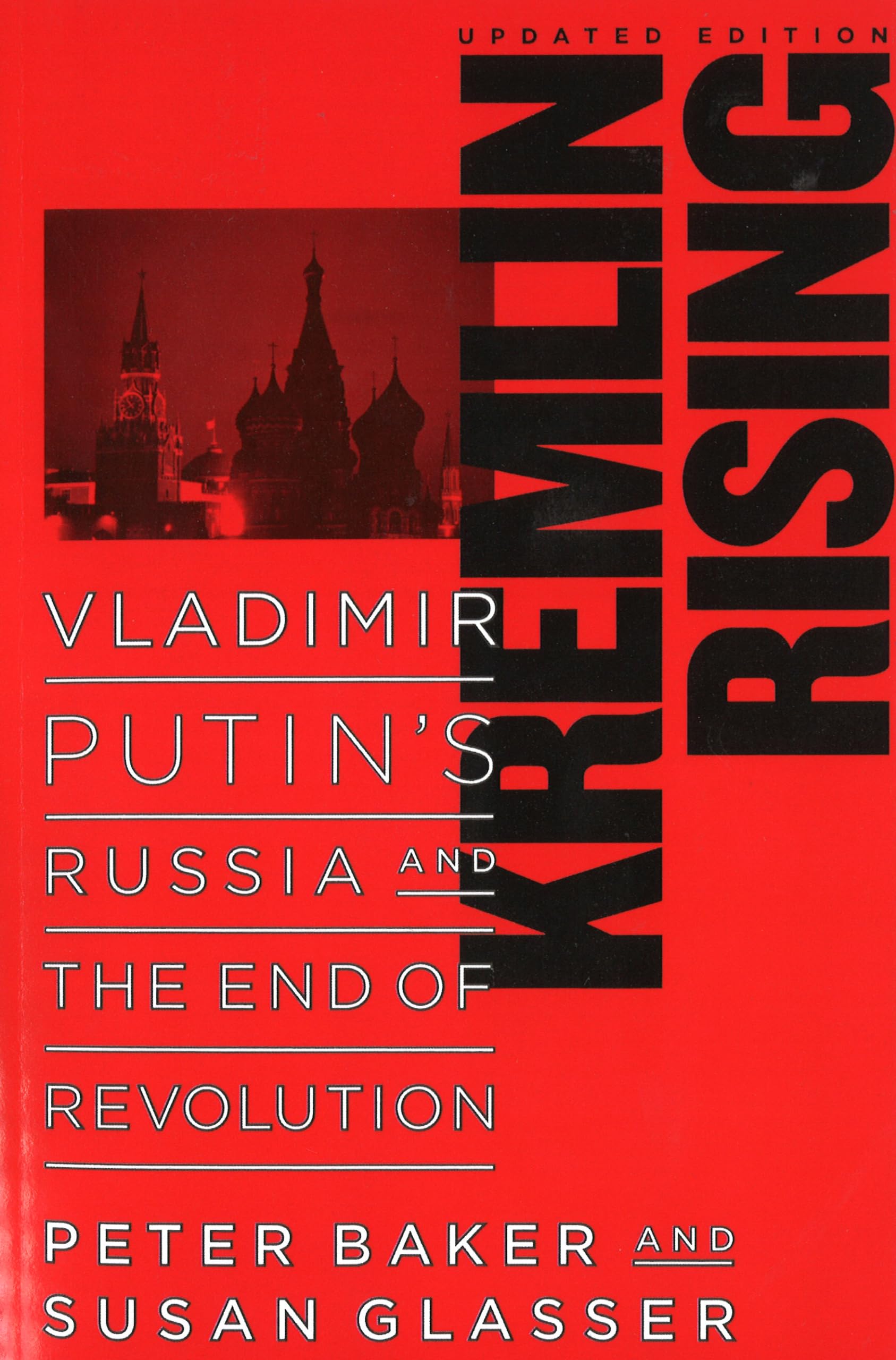 Kremlin Rising: Vladimir Putins Russia and the End of Revolution, Updated Edition