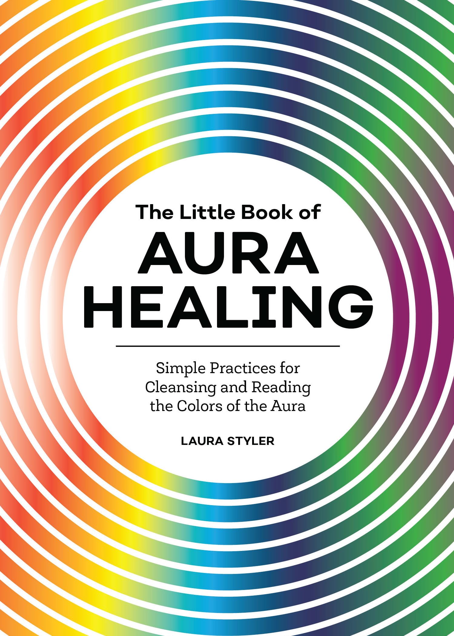 The Little Book of Aura Healing: Simple Practices for Cleansing and Reading the Colors of the Aura