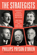 The Strategists: Churchill, Stalin, Roosevelt, Mussolini, and HitlerHow War Made Them and How They Made War