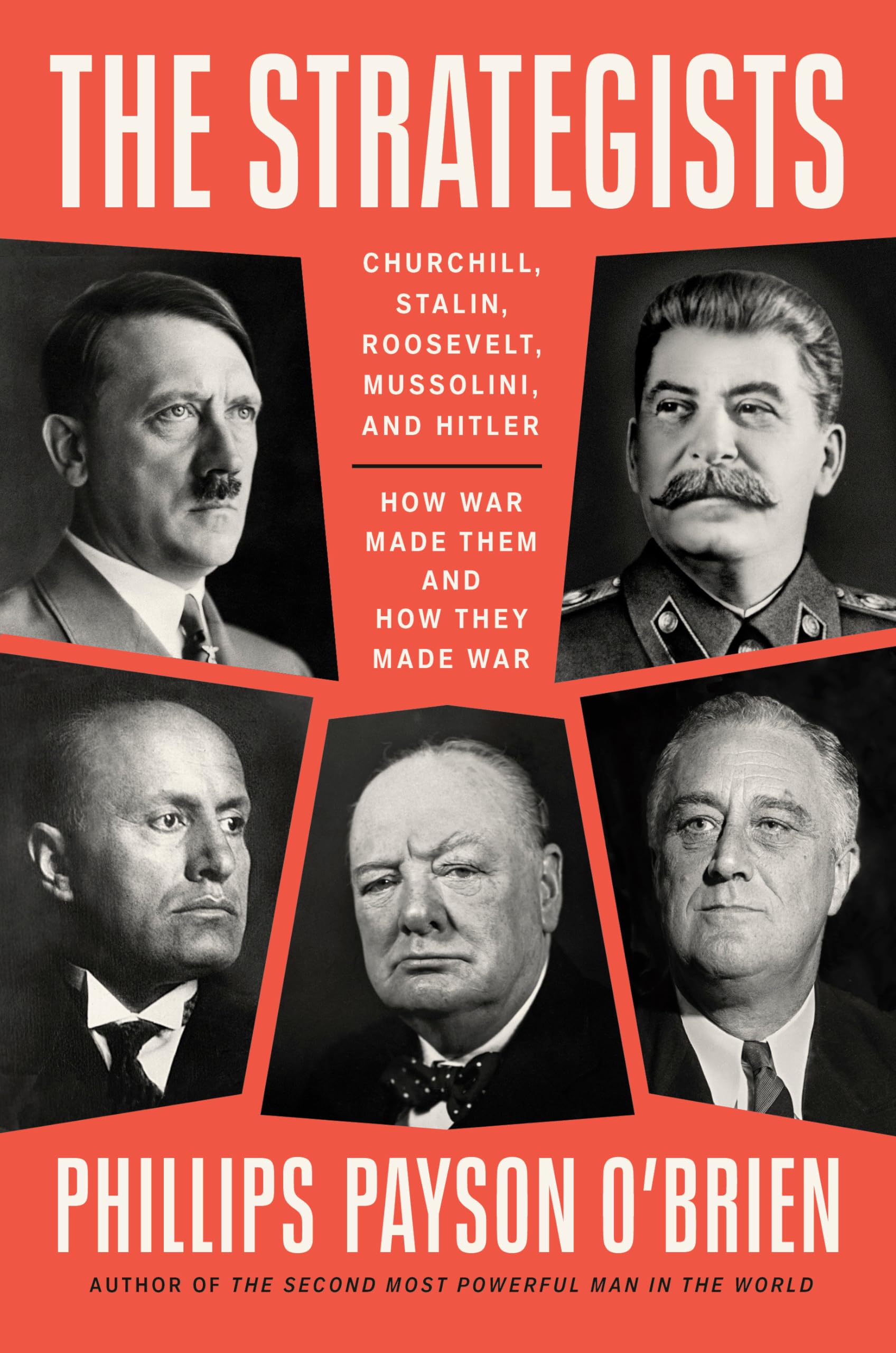 The Strategists: Churchill, Stalin, Roosevelt, Mussolini, and HitlerHow War Made Them and How They Made War