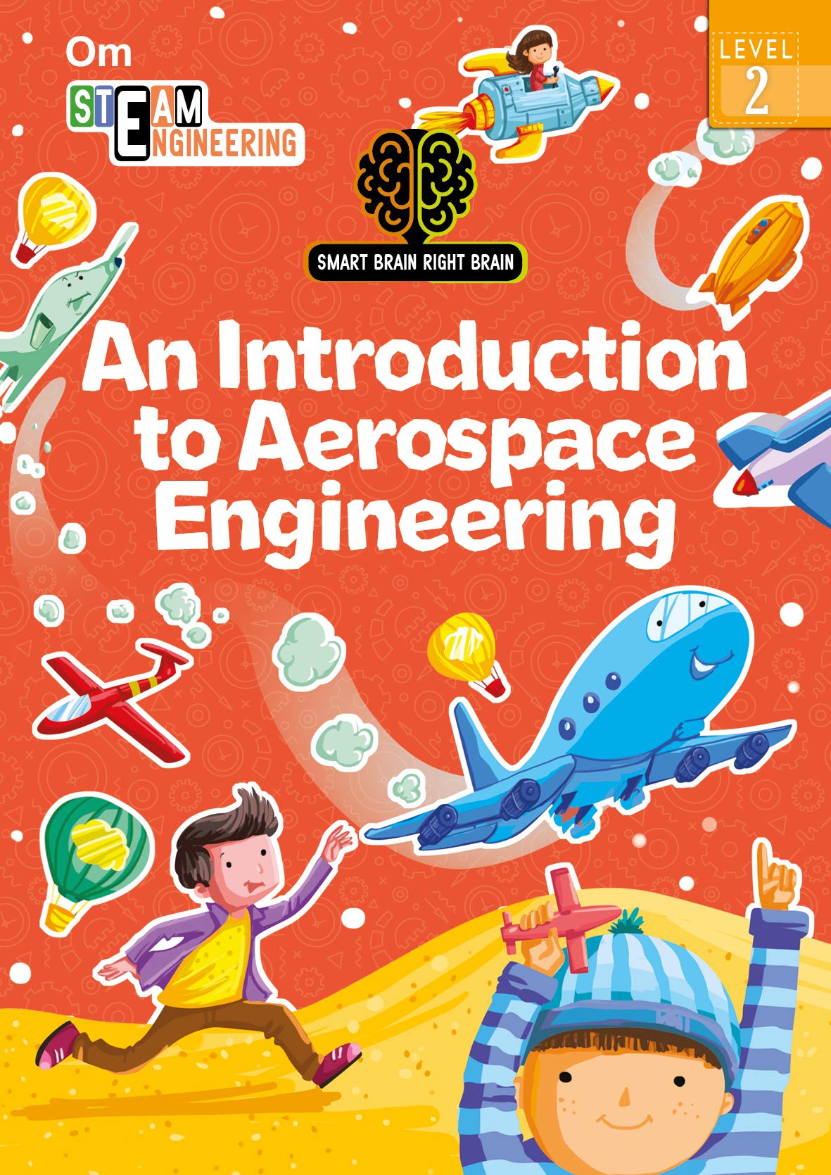 SMART BRAIN RIGHT BRAIN: ENGINEERING LEVEL 2 AN INTRODUCTION TO AEROSPACE ENGINEERING (STEAM)