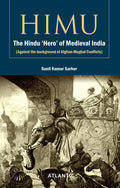 HIMU The Hindu Hero of Medieval India (Against the background of AfghanMughal Conflicts)