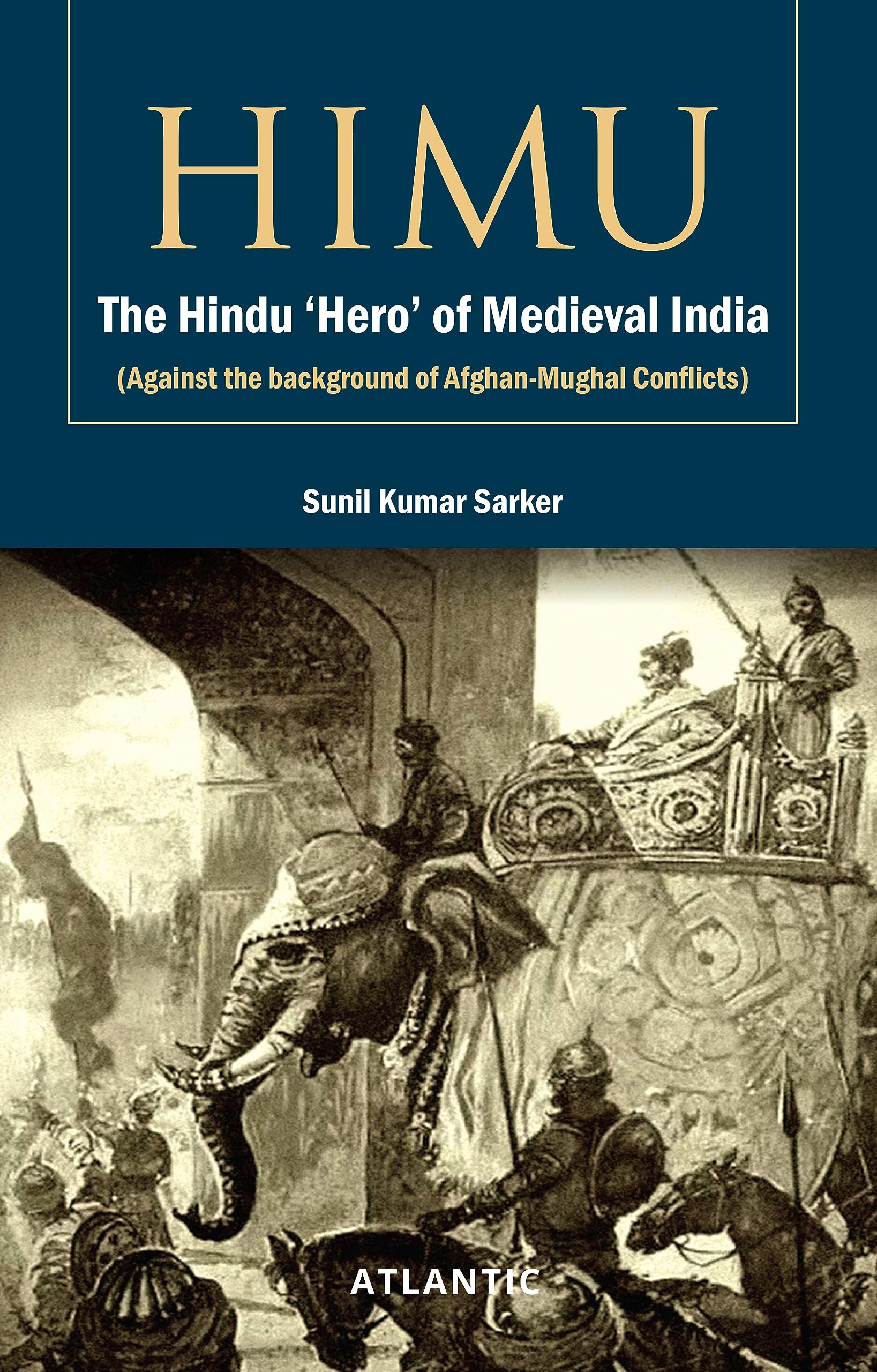 HIMU The Hindu Hero of Medieval India (Against the background of AfghanMughal Conflicts)