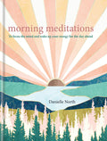 Morning Meditations: To Focus The Mind And Wake Up Your Energy For The Day Ahead