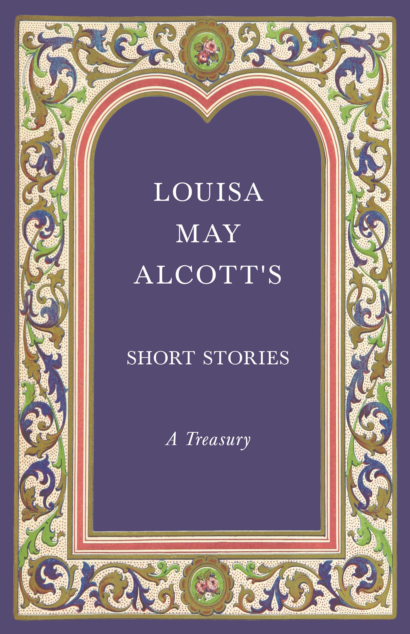 Louisa May Alcotts Short Stories;A Treasury