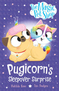 The Magic Pet Shop Stories: Pugicorns Sleepover Surprise: Book two in a new chapter book series