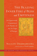 The Blazing Inner Fire of Bliss and Emptiness: An Experiential Commentary on the Practice of the Six Yogas of Naropa (The Dechen