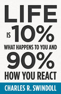 Life Is 10% What Happens to You and 90% How You React: Cultivating Inner Strength and Embracing Hope When Life is Not What You E