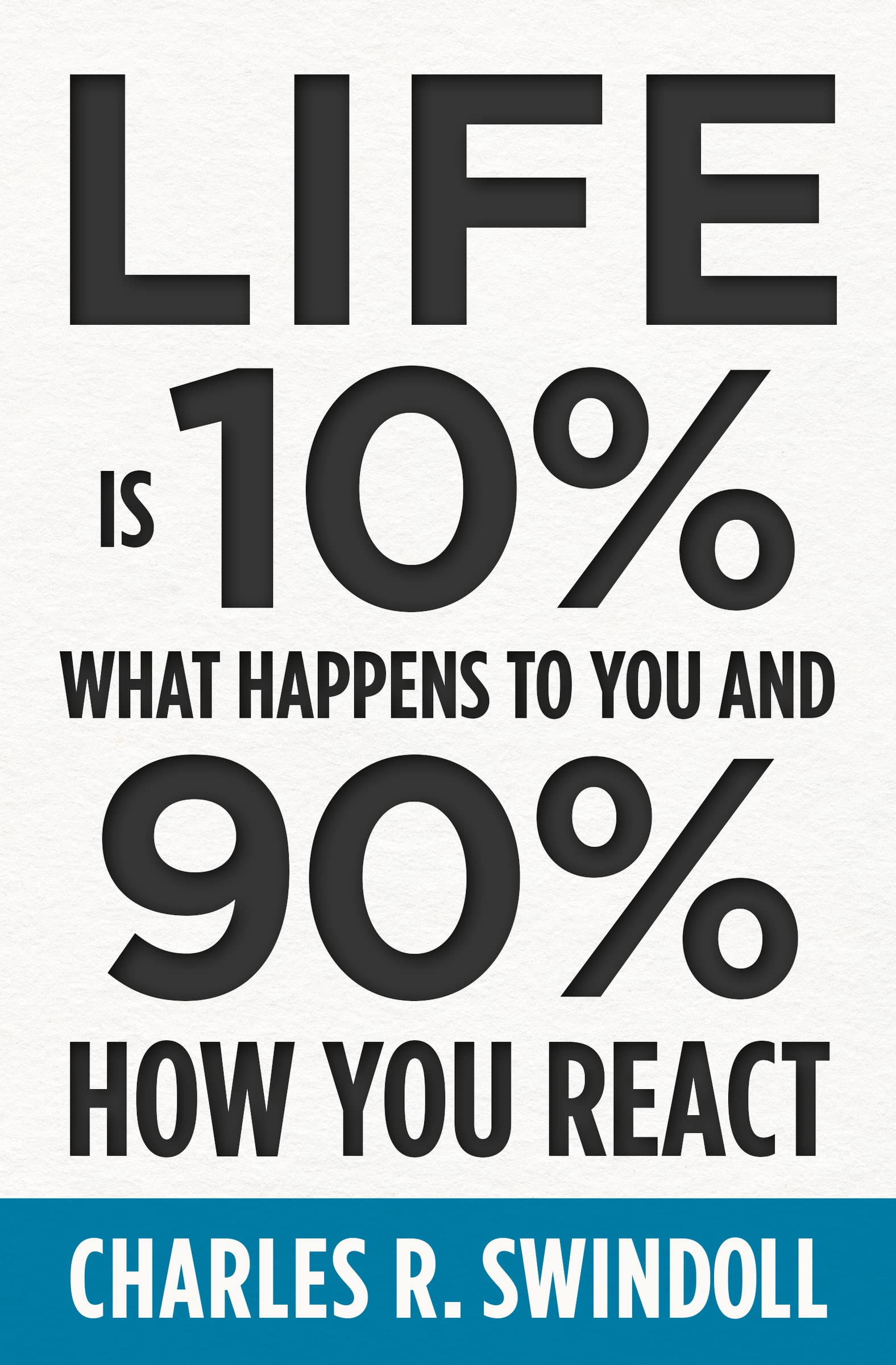 Life Is 10% What Happens to You and 90% How You React: Cultivating Inner Strength and Embracing Hope When Life is Not What You E
