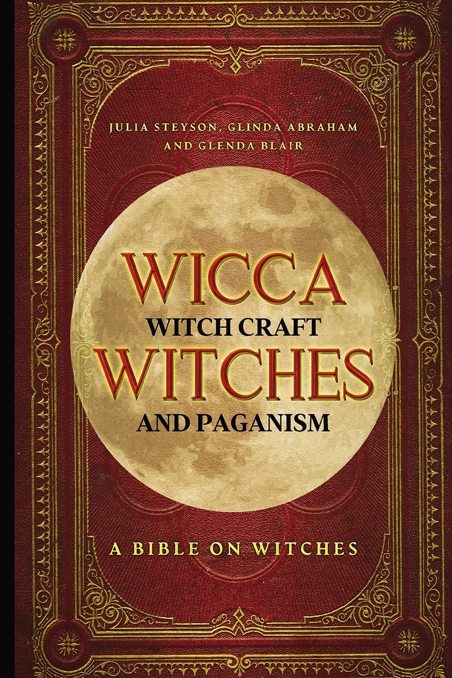 Wicca, Witch Craft, Witches And Paganism: A Bible On Witches: Witch Book (Witches, Spells And Magic 1)
