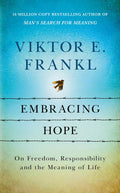 Embracing Hope: On Freedom, Responsibility & The Meaning Of Life