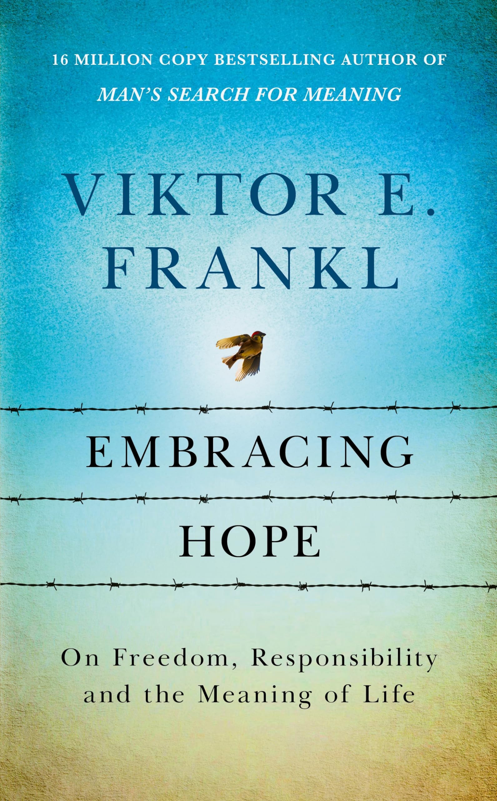 Embracing Hope: On Freedom, Responsibility & The Meaning Of Life