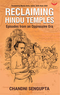 Reclaiming Hindu Temples: Episodes From An Oppressive Era