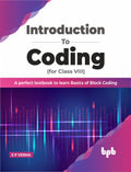 Introduction To Coding For Class 8 : A Perfect Textbook To Learn Basics Of Block Coding