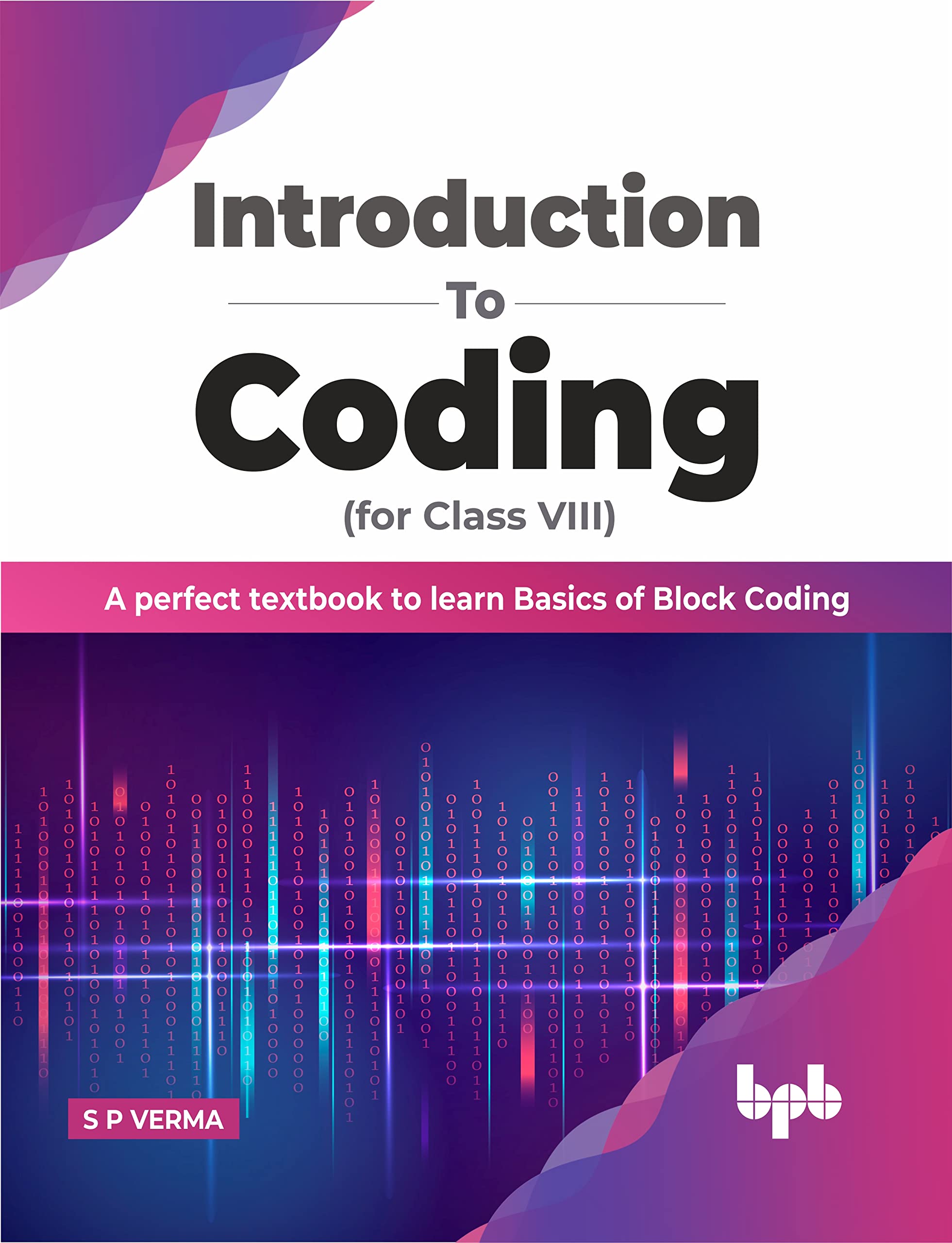 Introduction To Coding For Class 8 : A Perfect Textbook To Learn Basics Of Block Coding