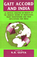 Gatt Accord And India: A Critical Analysis of Results of the Uruguay Round of Multilateral Trade Negotiations