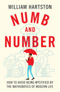 Numb And Number: How To Avoid Being Mystified By The Mathematics Of Modern Life