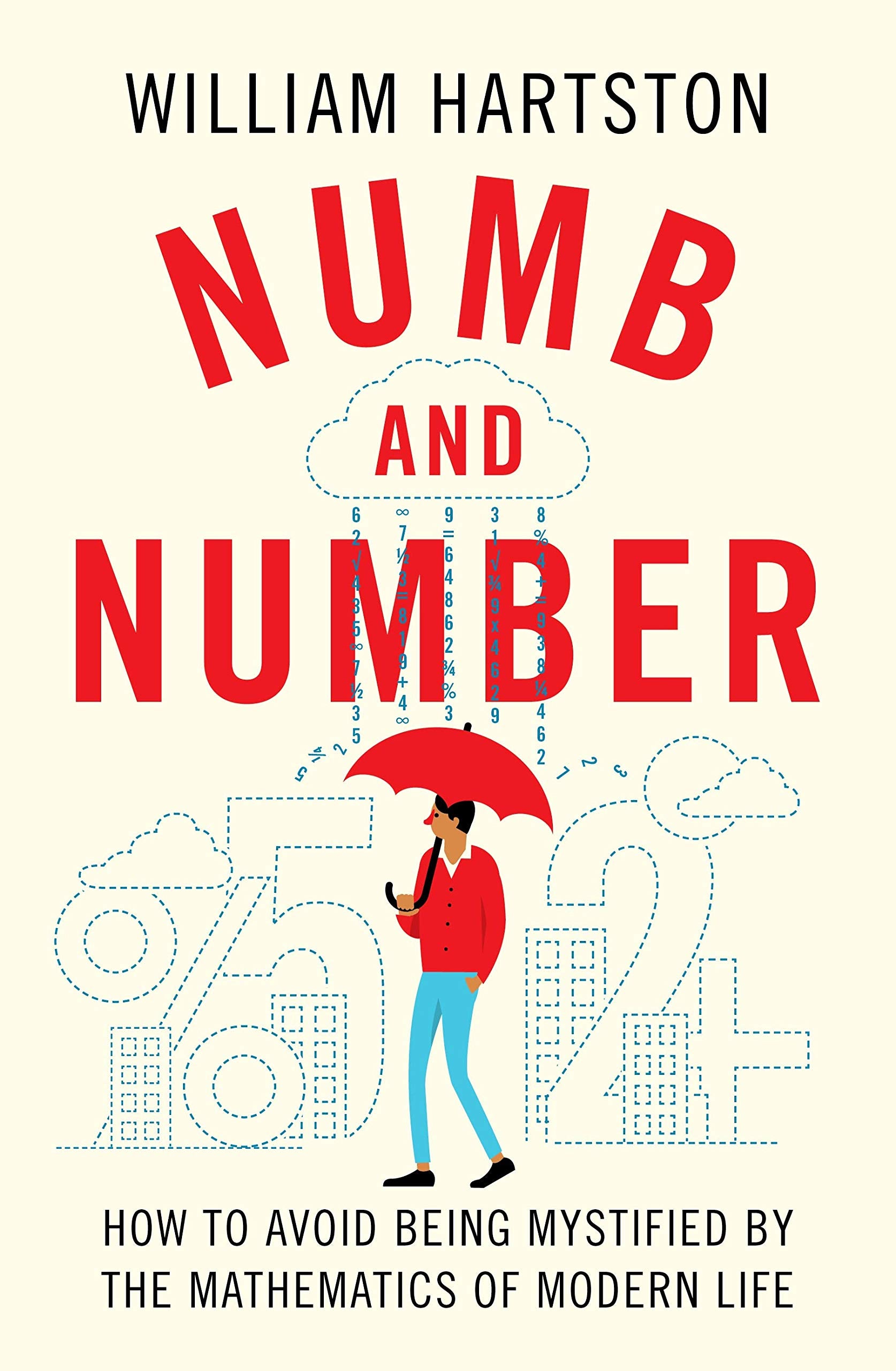 Numb And Number: How To Avoid Being Mystified By The Mathematics Of Modern Life