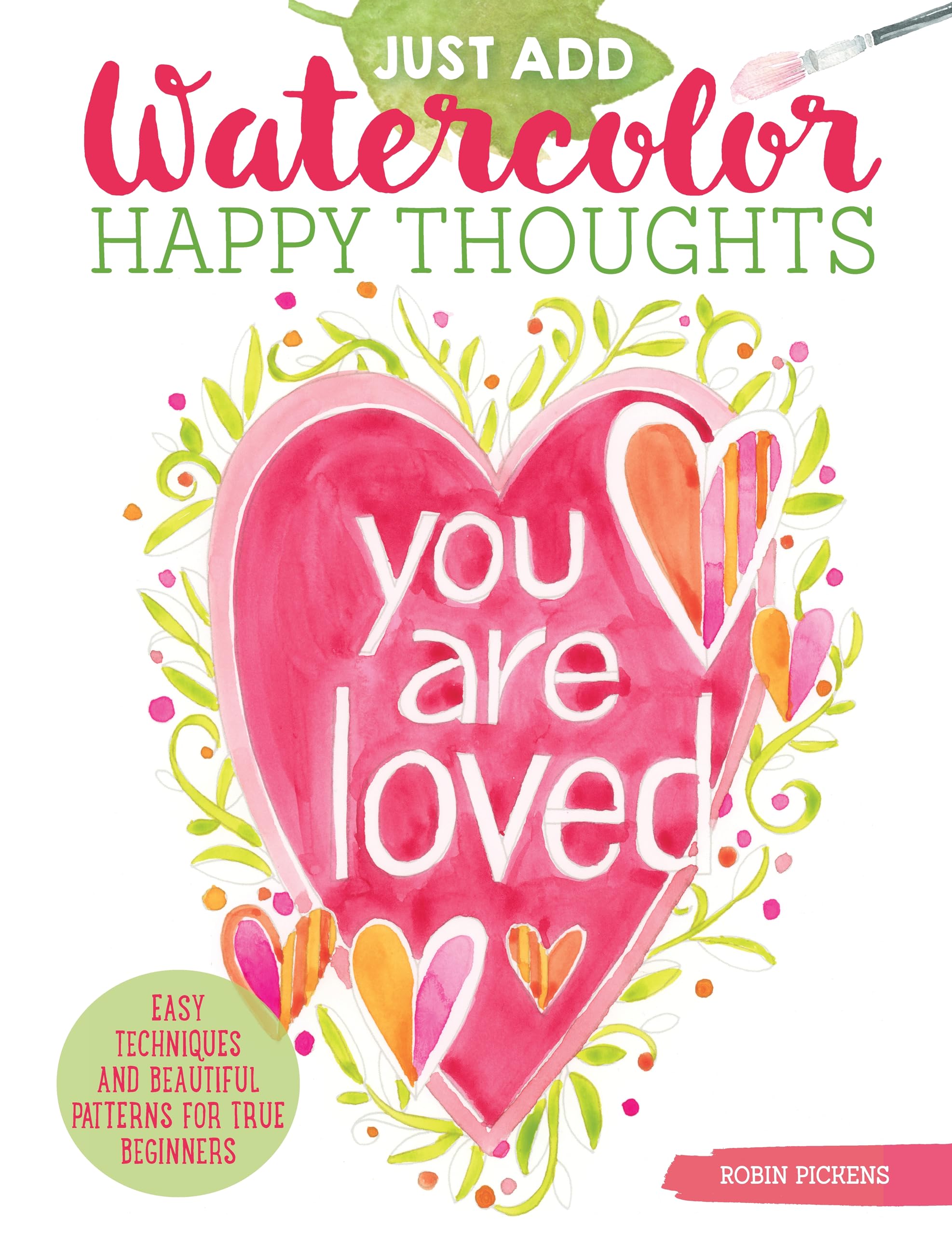 Just Add Watercolor Happy Thoughts: Easy Techniques and Beautiful Patterns for True Beginners (Design Originals) 8 StepbyStep 