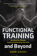 Functional Training and Beyond: Building the Ultimate Superfunctional Body and Mind (Building Muscle and Performance, Weight Tra