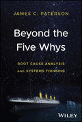 Beyond the Five Whys: Root Cause Analysis and Systems Thinking