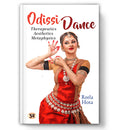 Odissi Dance: Therapeutics, Aesthetics, Metaphysics | The Oldest Classical Dance of India | A Dance of Love and Passion | Spirit