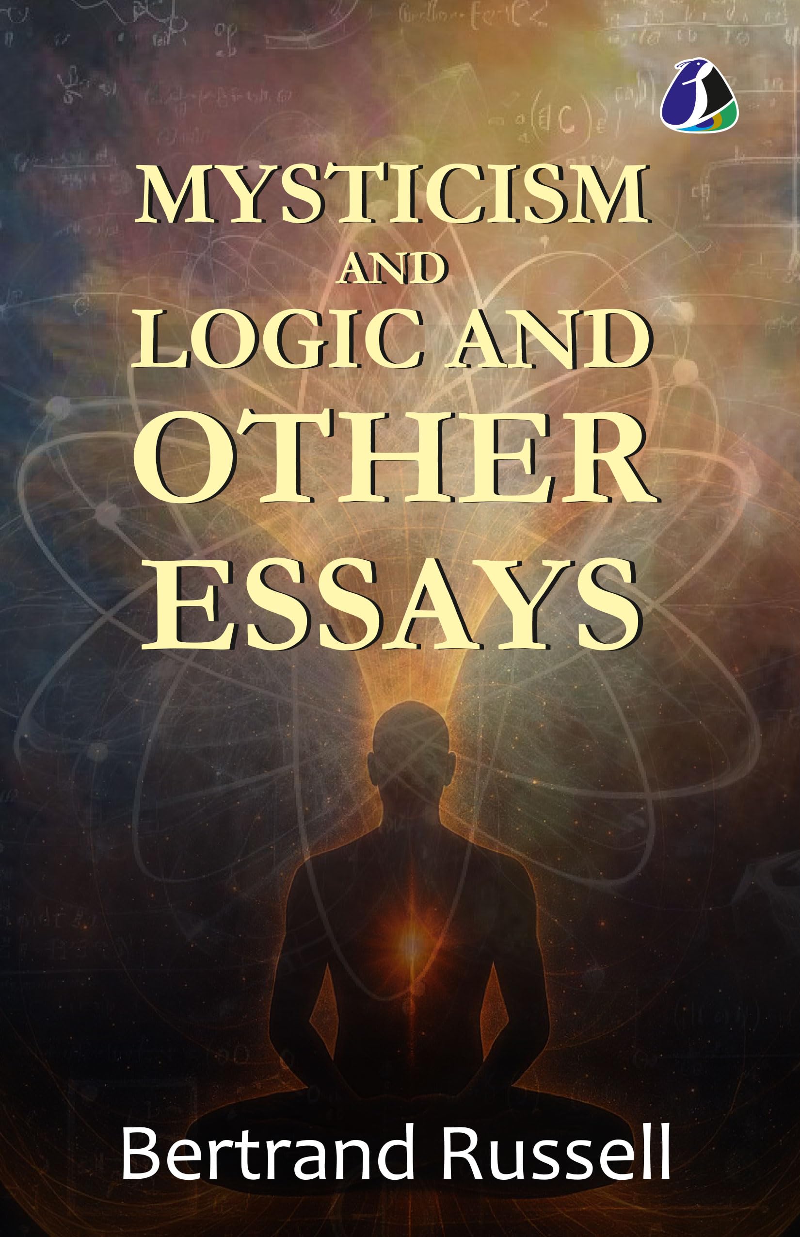 Mysticism And Logic: And Other Essays  Bertrand Russell Explores the Intersection of Philosophy and Spirituality